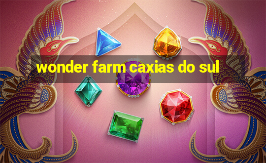 wonder farm caxias do sul