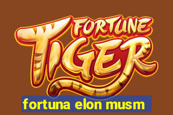 fortuna elon musm