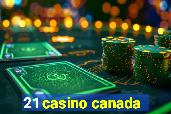 21 casino canada