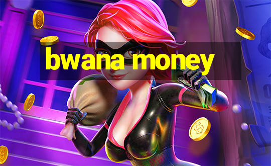 bwana money