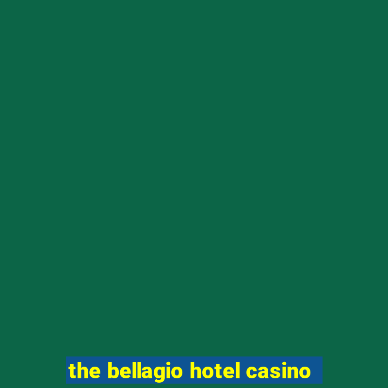 the bellagio hotel casino