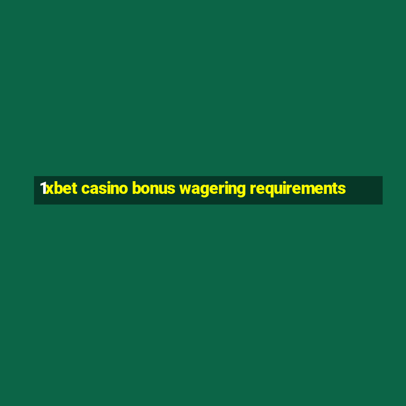 1xbet casino bonus wagering requirements