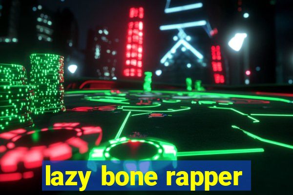 lazy bone rapper