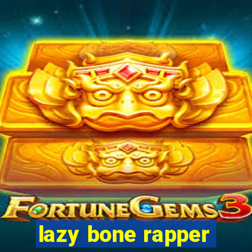 lazy bone rapper