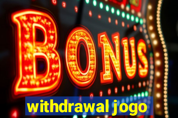 withdrawal jogo