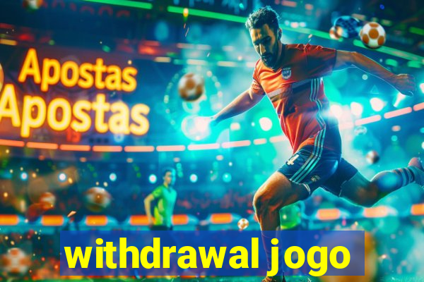 withdrawal jogo