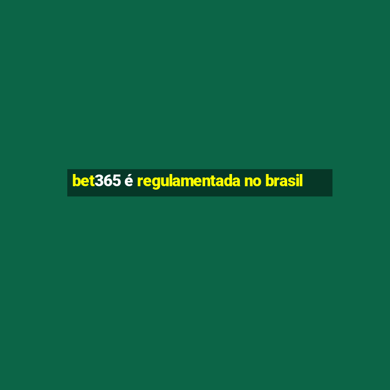 bet365 é regulamentada no brasil