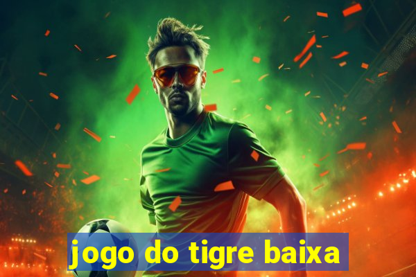 jogo do tigre baixa