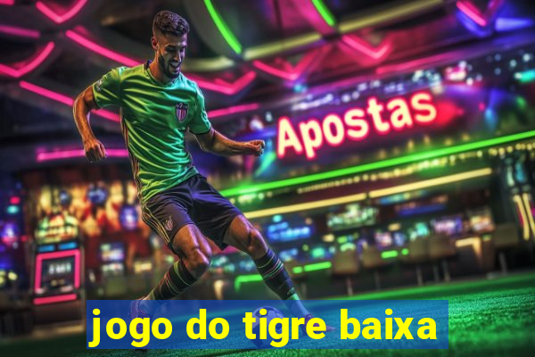 jogo do tigre baixa