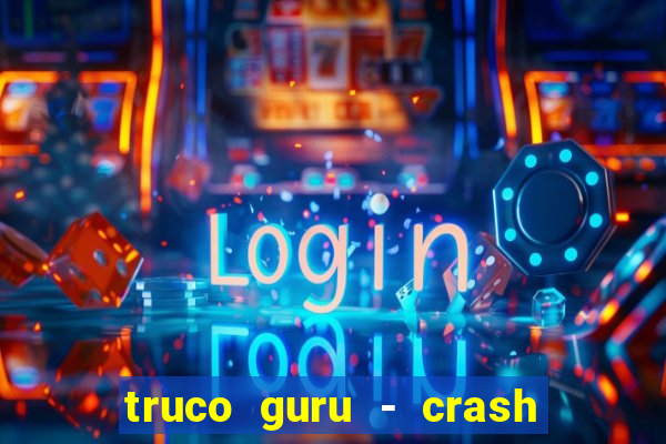 truco guru - crash & poker