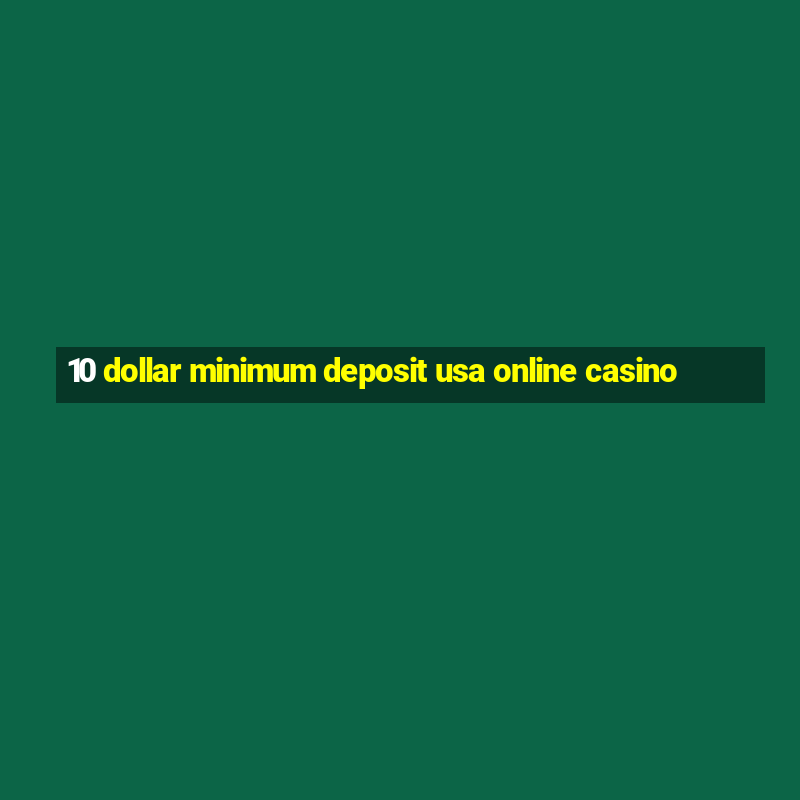 10 dollar minimum deposit usa online casino