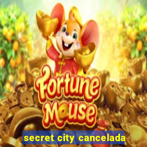 secret city cancelada