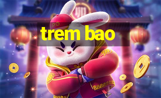 trem bao