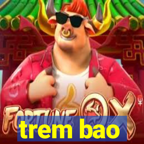 trem bao