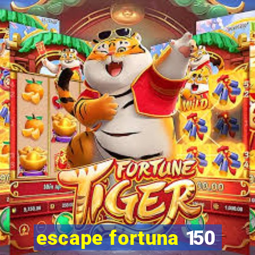 escape fortuna 150