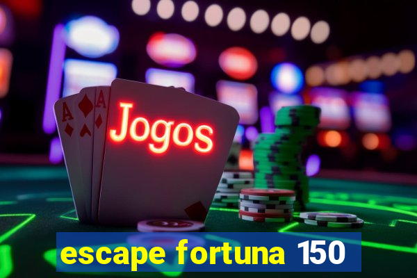 escape fortuna 150