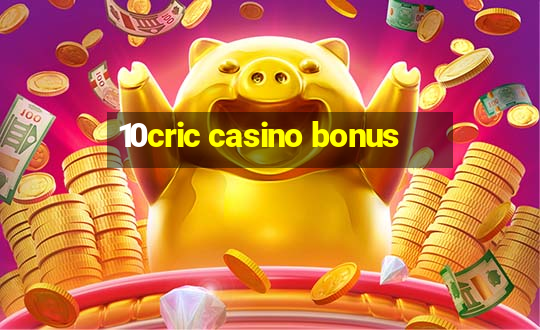 10cric casino bonus