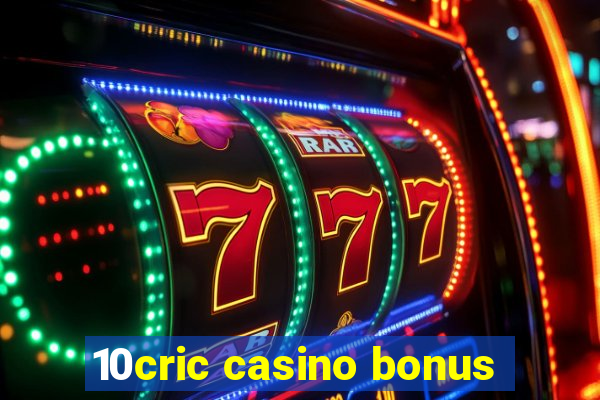 10cric casino bonus