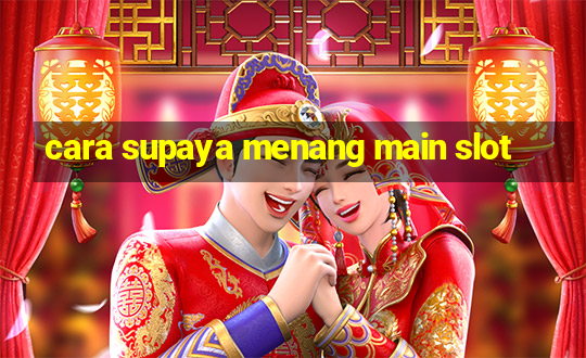 cara supaya menang main slot