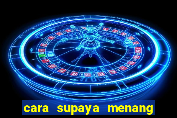 cara supaya menang main slot