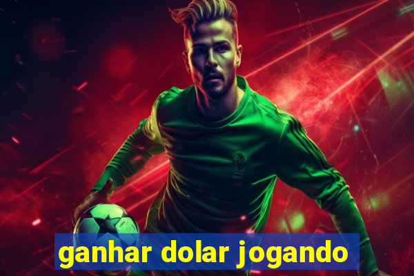 ganhar dolar jogando