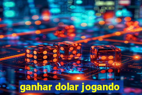 ganhar dolar jogando