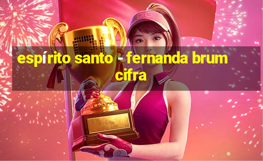 espírito santo - fernanda brum cifra