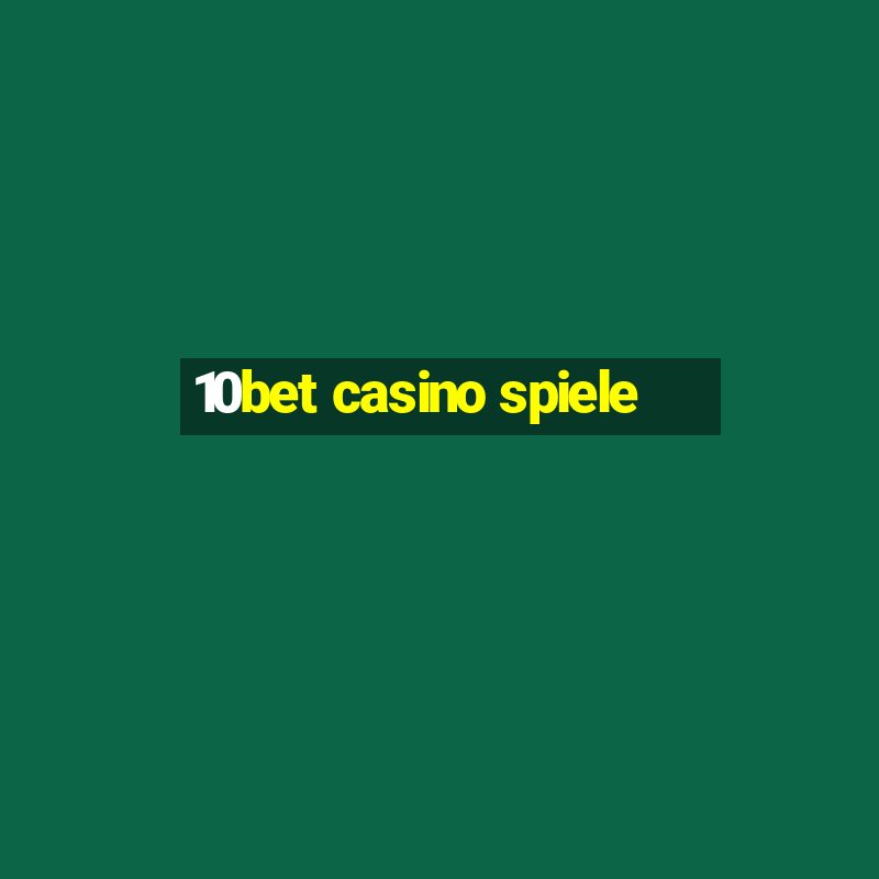 10bet casino spiele