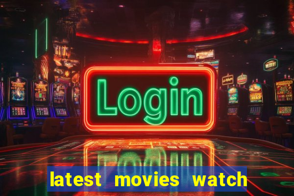 latest movies watch free online