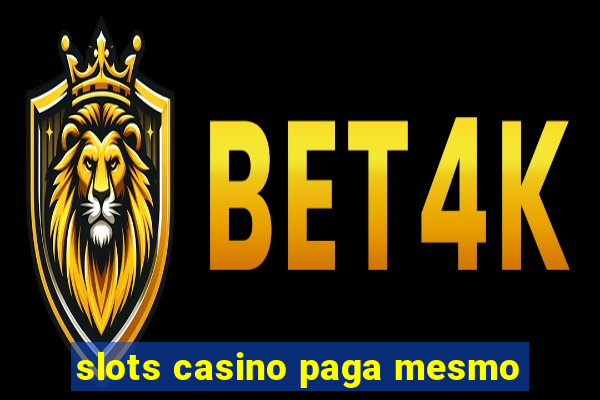 slots casino paga mesmo