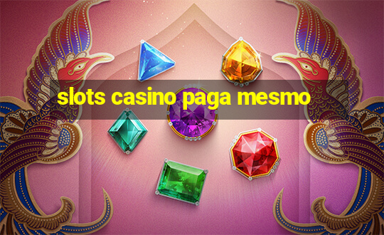 slots casino paga mesmo