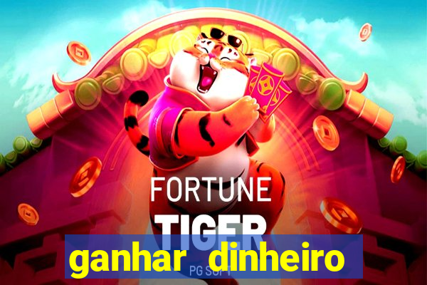 ganhar dinheiro jogando tigre