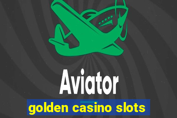 golden casino slots