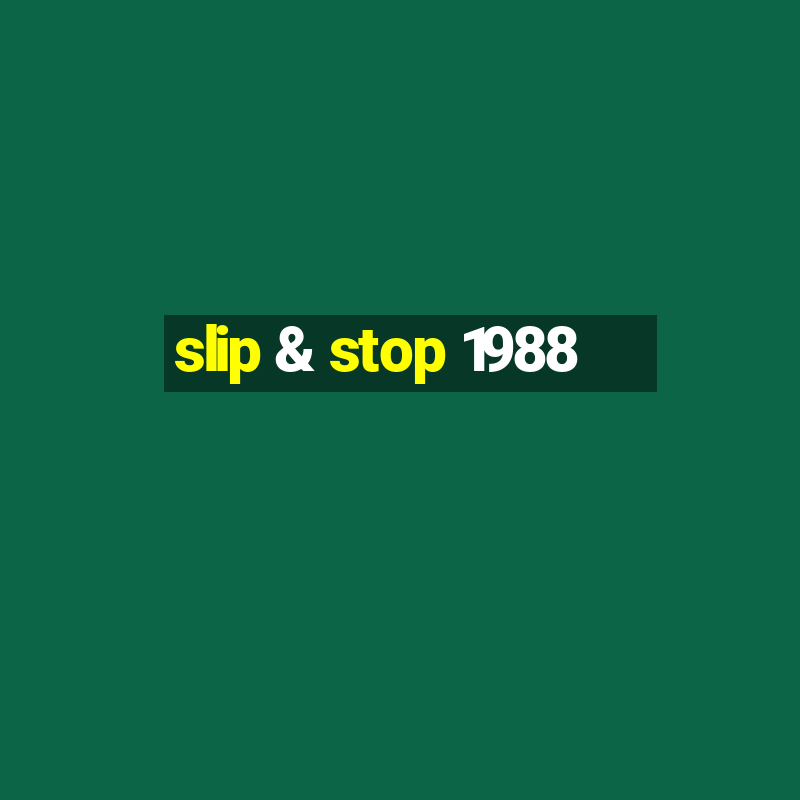 slip & stop 1988