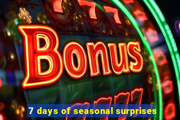 7 days of seasonal surprises