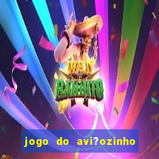 jogo do avi?ozinho como jogar