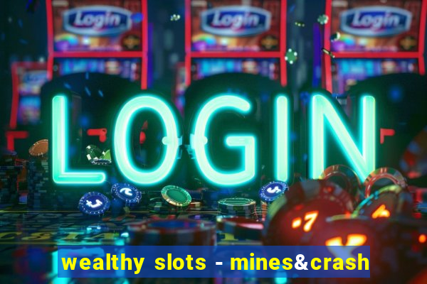 wealthy slots - mines&crash