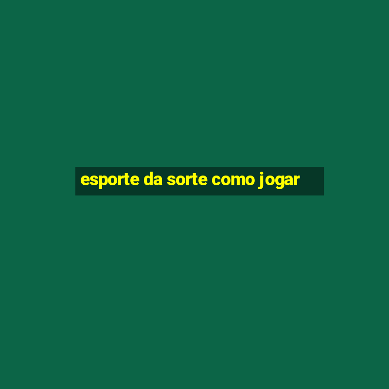 esporte da sorte como jogar