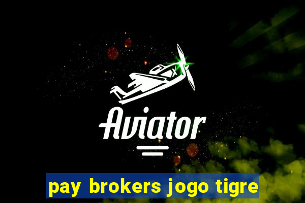 pay brokers jogo tigre