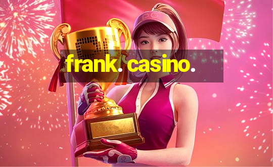 frank. casino.