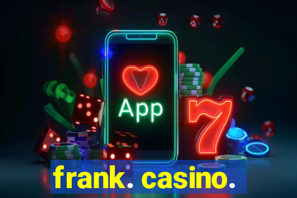 frank. casino.