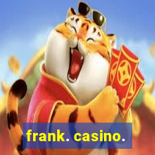 frank. casino.