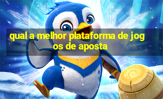 qual a melhor plataforma de jogos de aposta