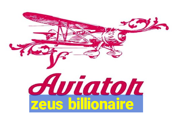 zeus billionaire