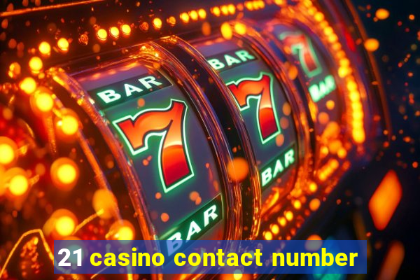 21 casino contact number