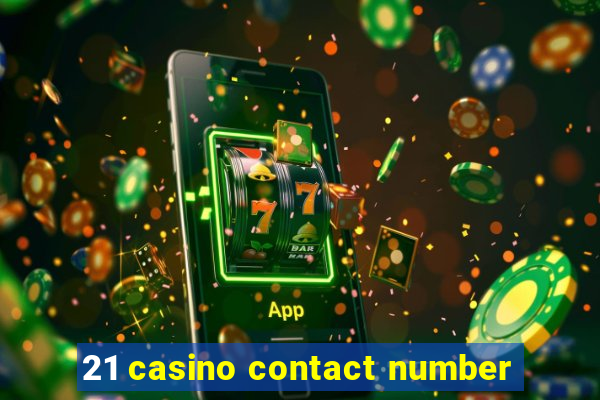 21 casino contact number