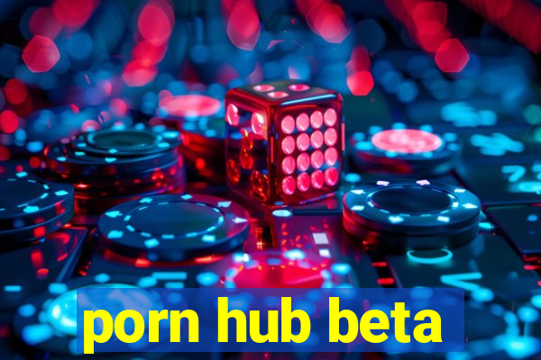 porn hub beta