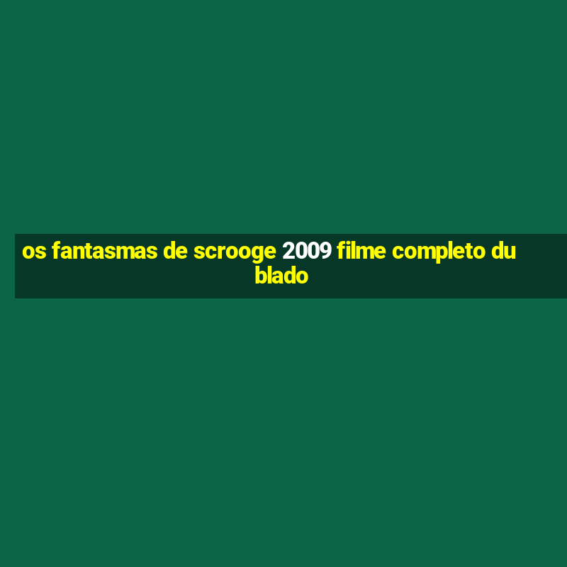 os fantasmas de scrooge 2009 filme completo dublado