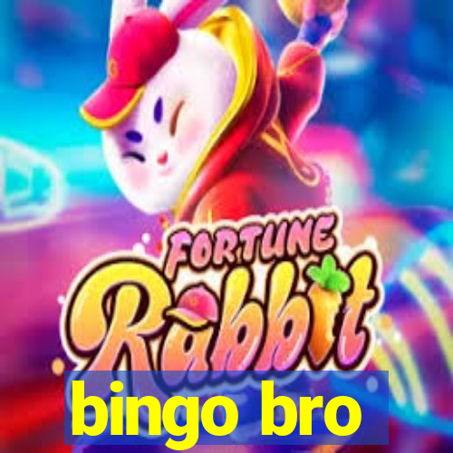 bingo bro