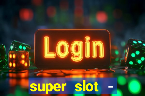 super slot - ca?a-níqueis apk